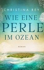 Wie eine Perle im Ozean | Christina Rey | Taschenbuch | 496 S. | Deutsch | 2024