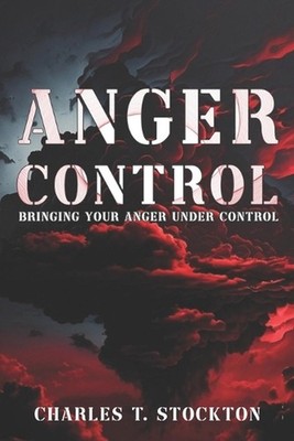 Anger Control: Bringing Your Anger Under Control by Charles T. Stockton Paperbac