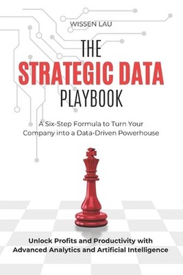 The Strategic Data Playbook: A Six-Step Formula to Turn Your Company into a Data