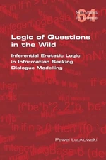 Logic of Questions in the Wild. Inferential Erotetic Logic in Information Seekin