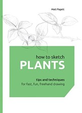 How to Sketch Plants: Tips and Techniques for Fast, ... by Pagett, Matt Hardback