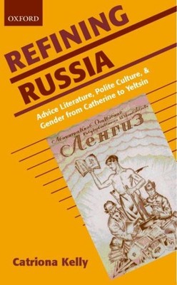 Refining Russia : Advice Literature, Polite Culture, and Gender from Catherin...