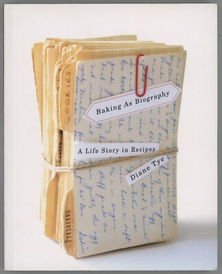 Cookbook Cooking Memoir BAKING AS BIOGRAPHY A Life Story in Recipes Diane Tye