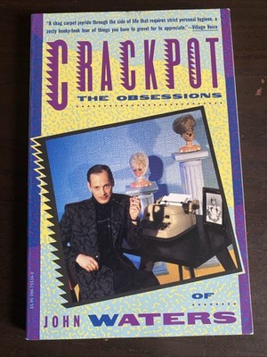 Crackpot : The Obssessions of John Waters by John Waters (1987, Trade Paperback)