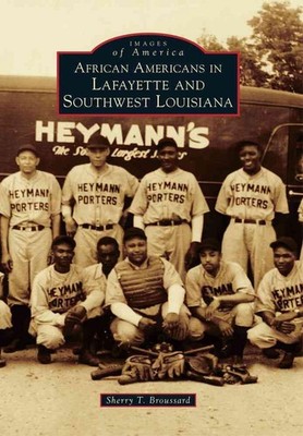 African Americans in Lafayette and Southwest Louisiana by Sherry T. Broussard (E