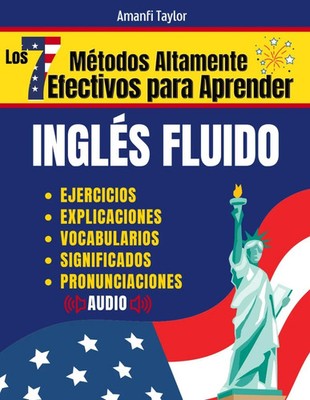 Los 7 Métodos Altamente Efectivos Para Aprender Ingles Fluido: Libro para aprend