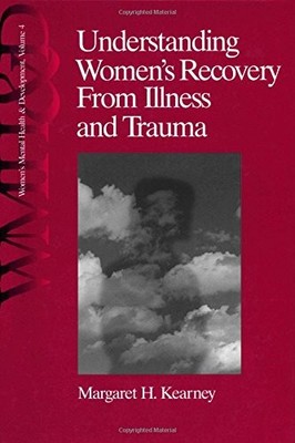 UNDERSTANDING WOMENS RECOVERY FROM ILLNESS AND TRAUMA By Margaret H. Kearney VG+