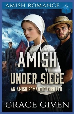 Amish Under Siege: An Amish Romantic Thriller by Grace Given Paperback Book