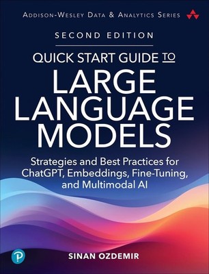 Quick Start Guide to Large Language Models: Strategies and Best Practices for Ch