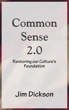 Common Sense 2.0: Restoring our Culture's Foundation by Jim Dickson Paperback Bo