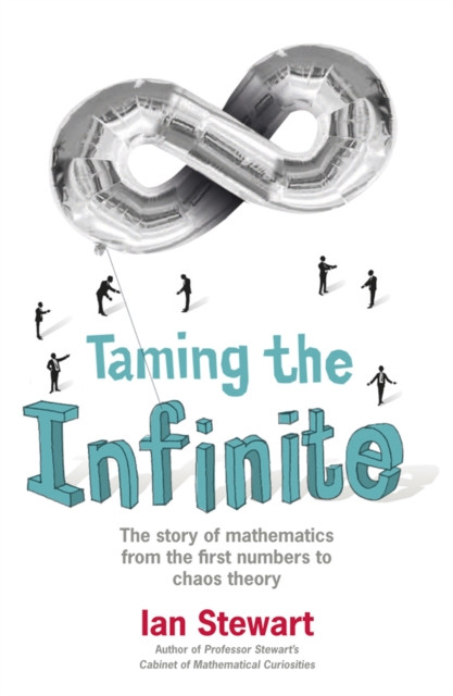 Taming the Infinite The Story of Mathematics by Ian Stewart (Paperback Book)