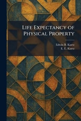 Life Expectancy of Physical Property by Edwin B. Kurtz Paperback Book