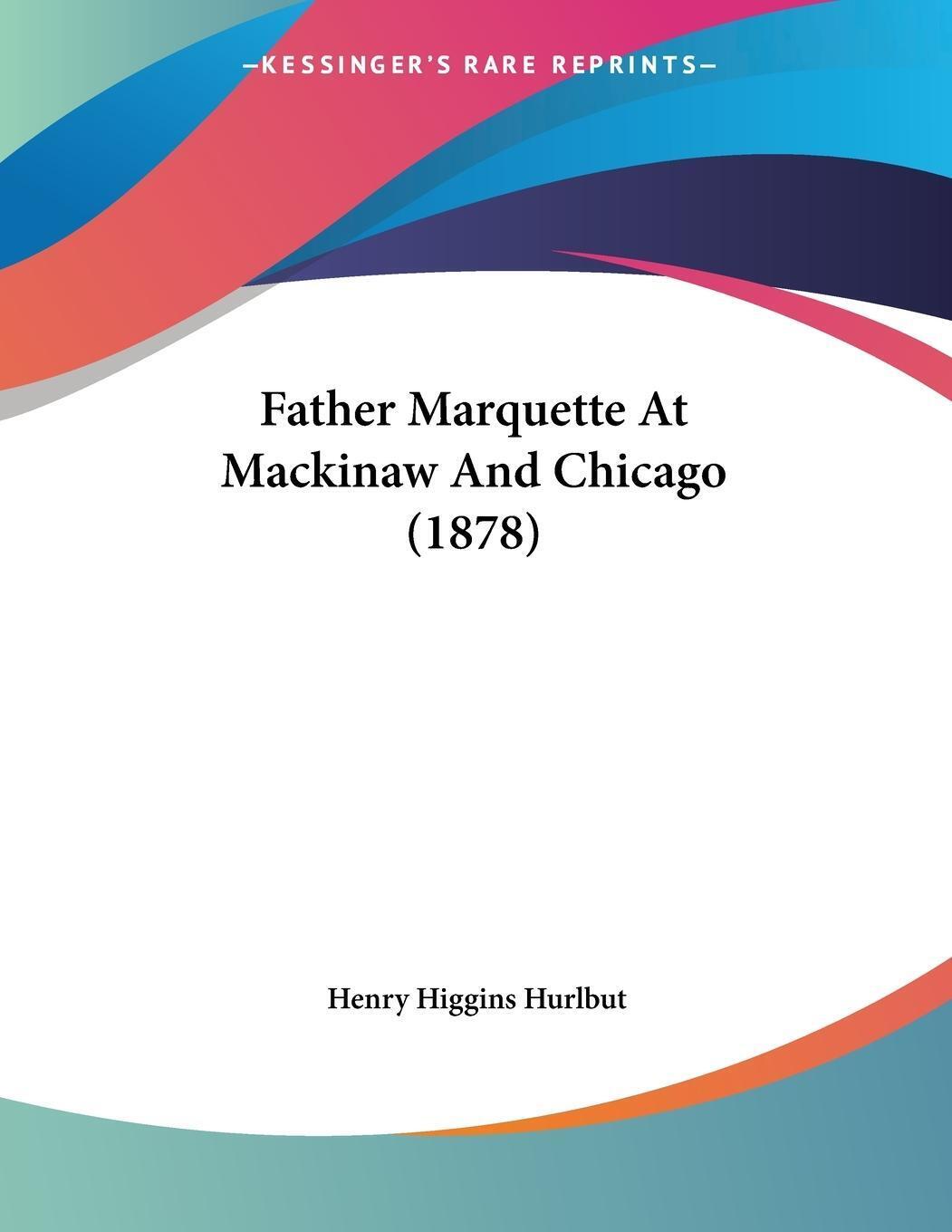 Henry Higgins Hurlbut | Father Marquette At Mackinaw And Chicago