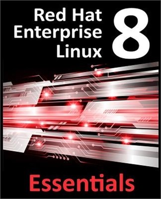 Red Hat Enterprise Linux 8 Essentials: Learn to Install, Administer and Deploy R