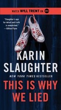 This Is Why We Lied : A Will Trent Thriller Karin Slaughter