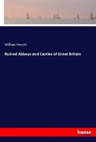 William Howitt | Ruined Abbeys And Castles Of Great Britain | Taschenbuch (2020)