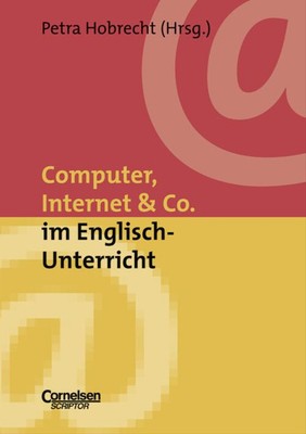 Neue Medien im Fachunterricht: Praxishilfen / Computer, Internet & Co. im Englis