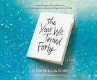 The Year We Turned Forty by Lisa Steinke, Liz Fenton (CD-Audio, 2016)