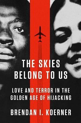 The Skies Belong to Us: Love and Terror in the Golden Age of Hijacking (ALA...