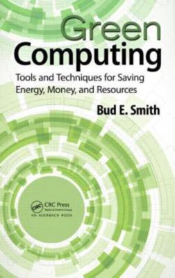 Green Computing: Tools And Techniques For Saving Energy, Money, And Resourc...