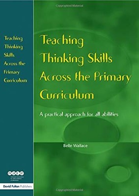 Teaching Thinking Skills Across the Primary Curriculum: A Practic by  1853467669
