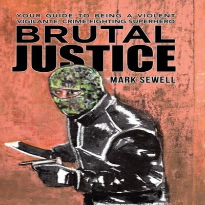 Brutal Justice Your Guide to Being a Violent Vigilante Crime-figh