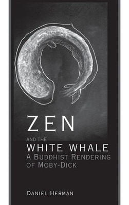 Zen and the White Whale | A Buddhist Rendering of Moby-Dick | Daniel Herman