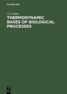 Thermodynamic Bases of Biological Processes A. I. Zotin