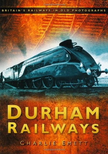 Durham Railways (Britain's Railways in Old Photographs),Charlie