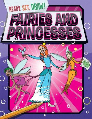 Ready, Set, Draw: Fairies and Princesses - 9781445141879