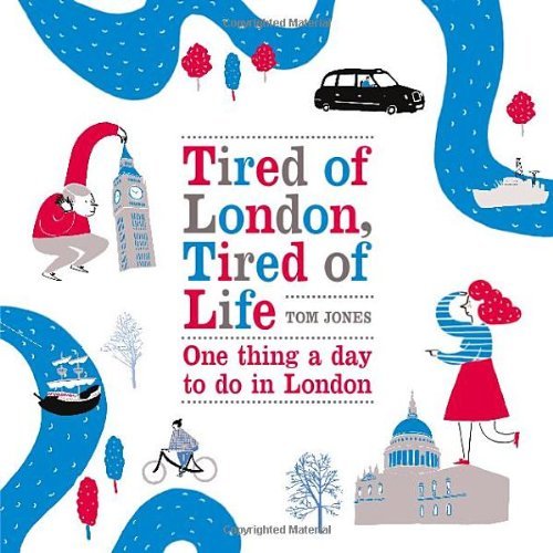 Tired of London, Tired of Life: One Thing A Day To Do in London,Tom Jones