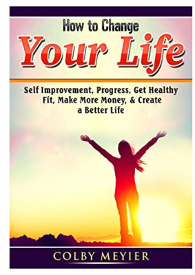 How to Change your Life: Self Improvement, Progress, Ge - Paperback NEW Meiyer,