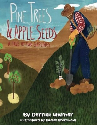 Pine Trees and Apple Seeds A Tail of Two Saplings - Paperback NEW Derrick S Warn