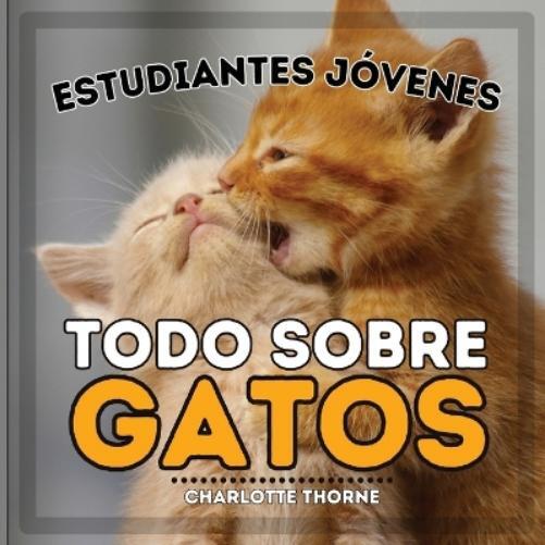 Charlotte Thorne Estudiantes Jóvenes, Todo sobre Gatos (Tascabile)