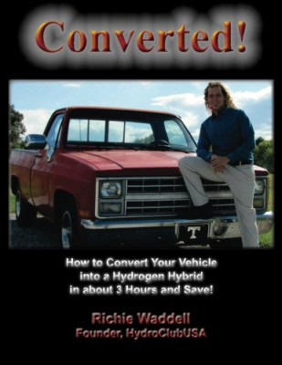 Converted: How to Convert Your Vehicle Into a Hydrogen  - Paperback NEW Waddell,