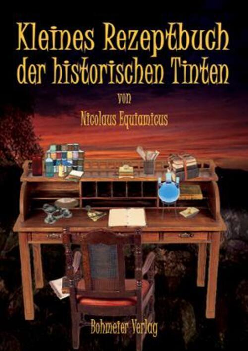 Kleines Rezeptbuch Der Historischen Tinten | Nicolaus Equiamicus |