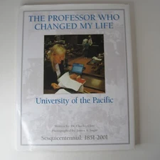The Professor Who Changed My Life University of the Pacific Sesquicentennial HC