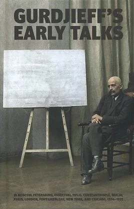 G I Gurdjieff / GURDJIEFF'S EARLY TALKS 1914-1931 2013