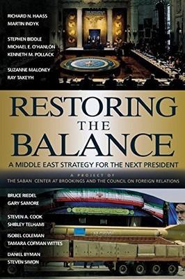 RESTORING THE BALANCE: A MIDDLE EAST STRATEGY FOR THE NEXT By Richard N. Haass