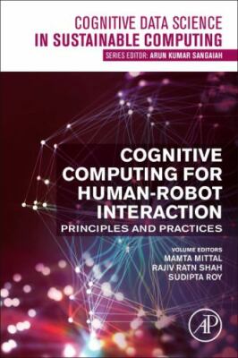 Cognitive Computing for Human-Robot Interaction : Principles and Practices, P...
