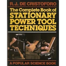 The Complete Book of Stationary Power Tool Techniques Richard DeC