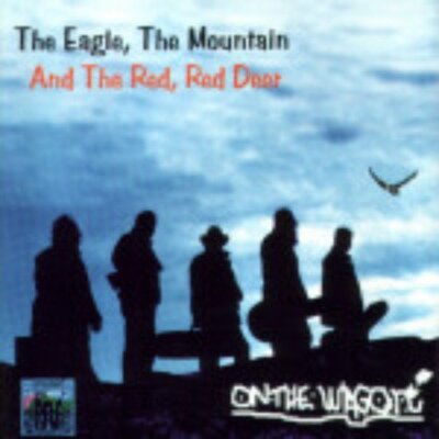 The Eagle The Mountain and The Red Red Deer On the Wagon CD 2000 Free UK P&P
