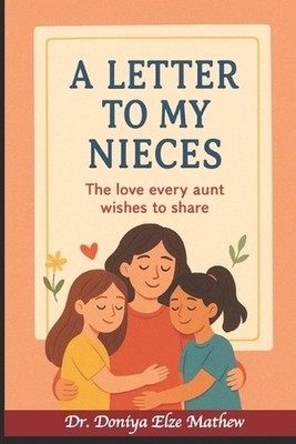 A Letter to My Nieces: The Love Every Aunt Wishes to Share by Doniya Elze Mathew