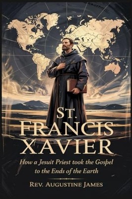 St. Francis Xavier - How a Jesuit Priest Took the Gospe - paperback NEW REV Augu