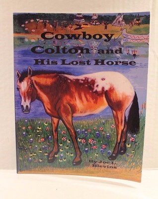 Cowboy Colton and His Lost Horse : Cowboy Colton Rides Again by Joe Blevins 2013