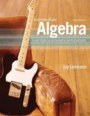 Intermediate Algebra: Functions  Authentic Applications (4th Edition) - GOOD