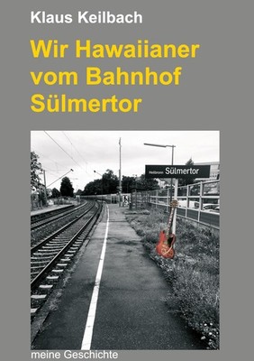 Wir Hawaiianer vom Bahnhof Sülmertor Klaus Keilbach