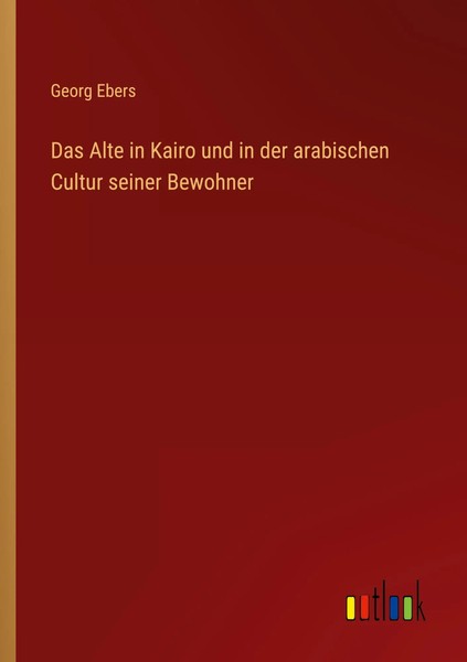 Das Alte In Kairo Und In Der Arabischen Cultur Seiner Bewohner | Georg Ebers-image