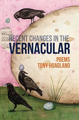 RECENT CHANGES IN THE VERNACULAR By Tony Hoagland