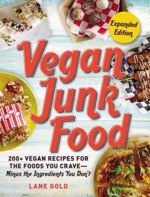 Vegan Junk Food, Expanded Edition: 200+ Vegan Recipes for the Foods You C - GOOD